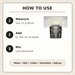 Chief Collagen Protein directions: mix one 15 gram serve with 300 millilitres of liquid